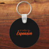 My Energy Is Expensive Funny Motivational Quote Te Sleutelhanger (Voorkant)
