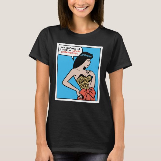 My Excuse Is I Had A Lousy Upbringing • Pop Art T-shirt (Voorkant)