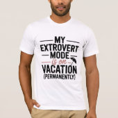 My Extrovert Mode is on Vacation T-Shirt (Voorkant)