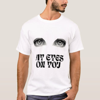 My Eyes on You T-shirt