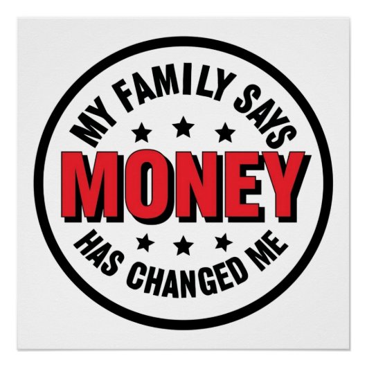 My Family Says Money Has Changed Me Perfect Poster (Voorkant)