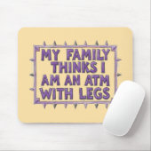 My Family Thinks I Am An ATM With Legs Muismat (Met muis)
