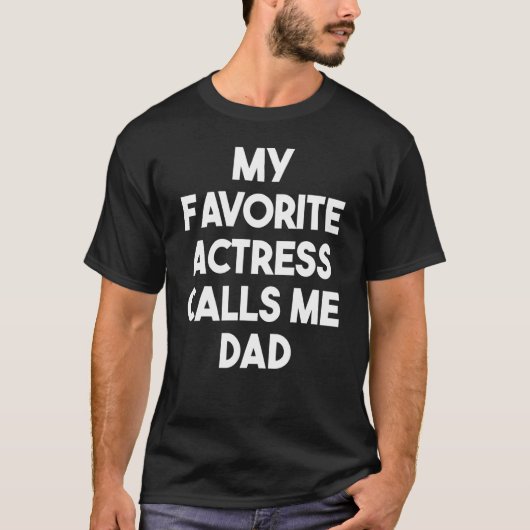 My Favorite Actress Calls Me Dad Actress Dad T-shirt (Voorkant)