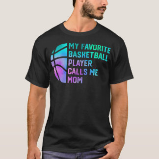 My Favorite Basketball Player Calls Me Mom T-shirt