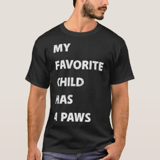 My Favorite Child Has 4 Paws T-shirt