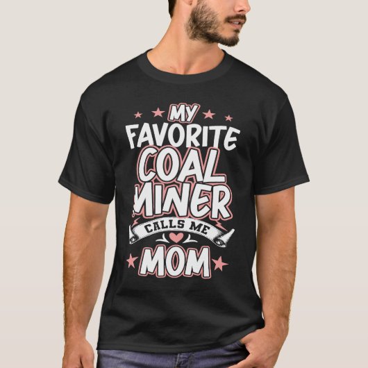 My Favorite Coal Miner Calls Me MOM T-shirt (Voorkant)