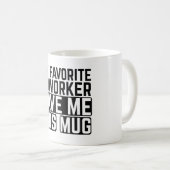 My Favorite Coworker Gave Me This Mug - Gift idea Koffiemok (Voorkant rechts)
