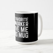 My Favorite Coworker Gave Me This Mug Koffiemok (Voorkant rechts)