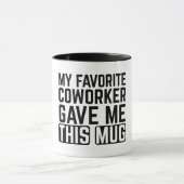 My Favorite Coworker Gave Me This Mug Mok (Midden)