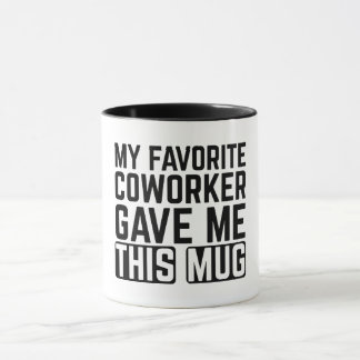 My Favorite Coworker Gave Me This Mug Mok