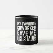 My Favorite Coworker Gave Me This Mug Mok (Midden)