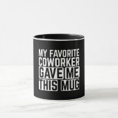 My Favorite Coworker Gave Me This Mug Mok (Midden)