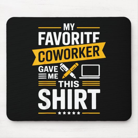 My Favorite Coworker Gave Me This  Muismat (Voorkant)