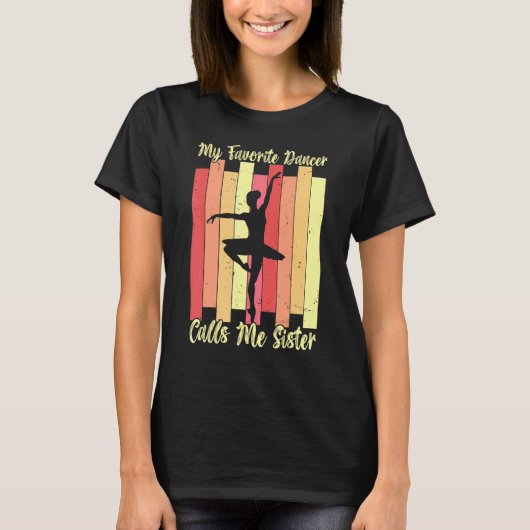 My Favorite Dancer Calls Me Sister Ballet Dance Ba T-shirt (Voorkant)