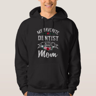 My Favorite Dentist Calls Me Mom Flowers Mothers D Hoodie