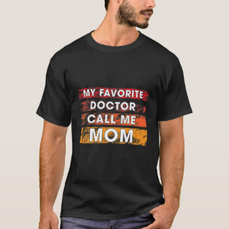 My Favorite Doctor Call Me Mom T-shirt