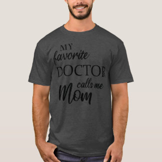 My Favorite Doctor Calls Me Mom T-shirt