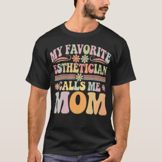 My Favorite Esthetician Calls Me Mom Groovy Mother T-shirt