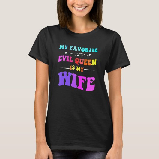 My Favorite Evil Queen Is My Wife T-shirt (Voorkant)