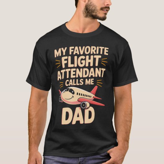 My Favorite Flight Attendant Calls Me Dad T-shirt (Voorkant)