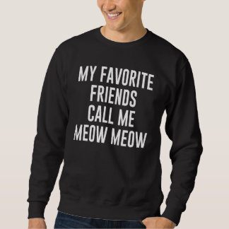 My Favorite Friends Call Me Meow Meow For Cat Trui