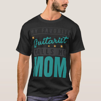 My Favorite Guitar Player Calls Me Mom, Guitarist T-shirt