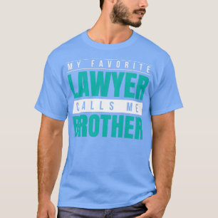 My Favorite Lawyer Calls Me Brother T-shirt