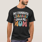 My Favorite Librarian Calls Me Mom Funny Groovy Mo T-shirt (Voorkant)