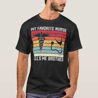 My Favorite Nurse Calls Me Brother Nurse Sister Br T-shirt