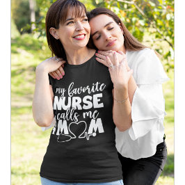 My Favorite Nurse calls me Mom Funny Nurse T-shirt