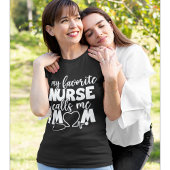 My Favorite Nurse calls me Mom Funny Nurse T-shirt