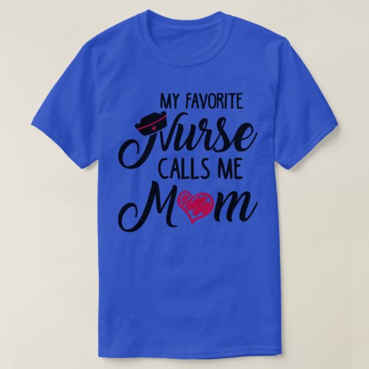 My Favorite Nurse Calls Me Mom T-shirt (Design voorkant)