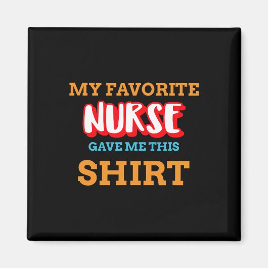 My Favorite Nurse Gave Me This Funny Medical Patie Magneet (Voorkant)