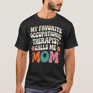 My Favorite Occupational Therapist Calls Me Mom Gr T-shirt