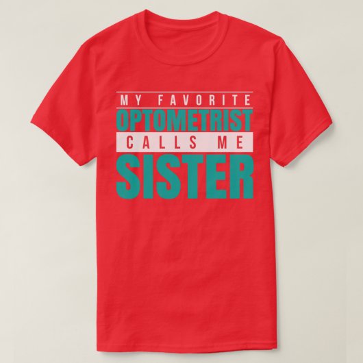My Favorite Optometrist Calls Me Sister T-shirt (Design voorkant)