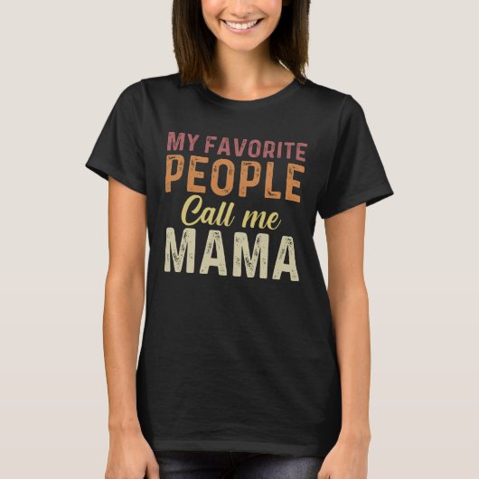 My Favorite People Call me Mama mother day T-shirt (Voorkant)