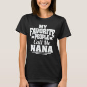 My Favorite People Call Me Nana Funny Grandma Gift T-shirt (Voorkant)