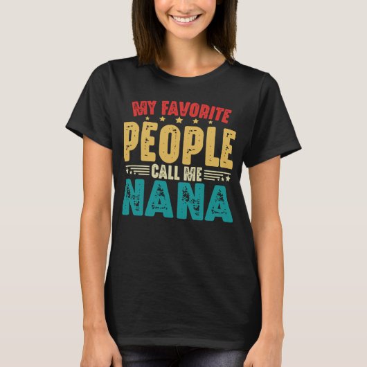 My Favorite People Call Me Nana Mother's Day T-shirt (Voorkant)