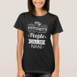 My Favorite People Call Me Nani Funny Grandma Gift T-shirt<br><div class="desc">Get this funny saying outfit for the best grandma ever who loves her adorable grandkidkids,  grandsons,  granddaughters on mother's day or christmas,  grootouders day,  Wear this to recognize your sweet grandmother!</div>