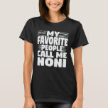 My Favorite People Call Me Noni Funny Grandma Gift T-shirt<br><div class="desc">Get this funny saying outfit for the best grandma ever who loves her adorable grandkidkids,  grandsons,  granddaughters on mother's day or christmas,  grootouders day,  Wear this to recognize your sweet grandmother!</div>