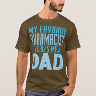 My Favorite Pharmacist Calls Me Dad 1 T-shirt