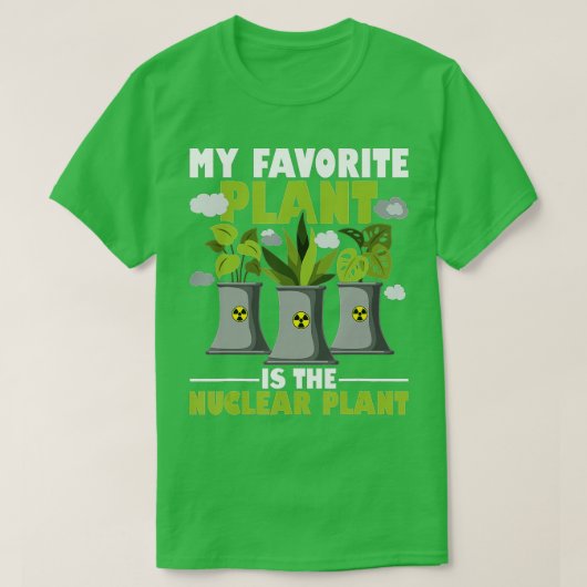 My Favorite Plant Is The Nuclear Plant Nuclear Eng T-shirt (Design voorkant)