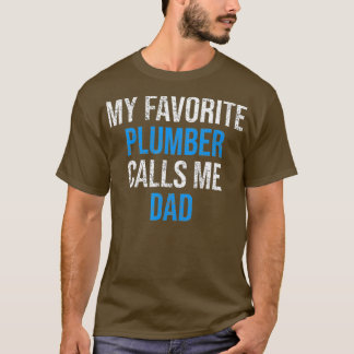 My Favorite Plumber Calls Me Dad Funny Fathers T-shirt