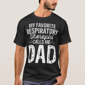 My Favorite Respiratory Therapist Rt Calls Me Dad  T-shirt