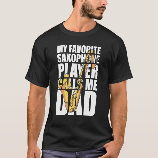 My Favorite Saxophone Player Calls Me Dad T-shirt (Voorkant)