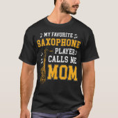 My Favorite Saxophone Player Calls Me Mom Music Ba T-shirt (Voorkant)