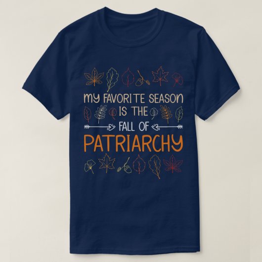 My Favorite Season Is The Fall Of Patriarchy Autum T-shirt (Design voorkant)