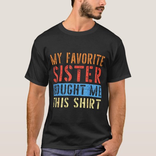 My Favorite Sister Bought Me This Funny Brother Pr T-shirt (Voorkant)