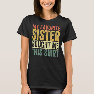 My Favorite Sister Bought Me This Funny Brother T-shirt