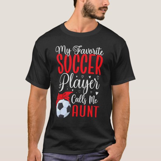 My Favorite Soccer player calls me Aunt Cute 1 T-shirt (Voorkant)